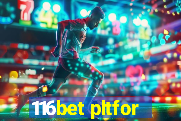 116bet pltfor